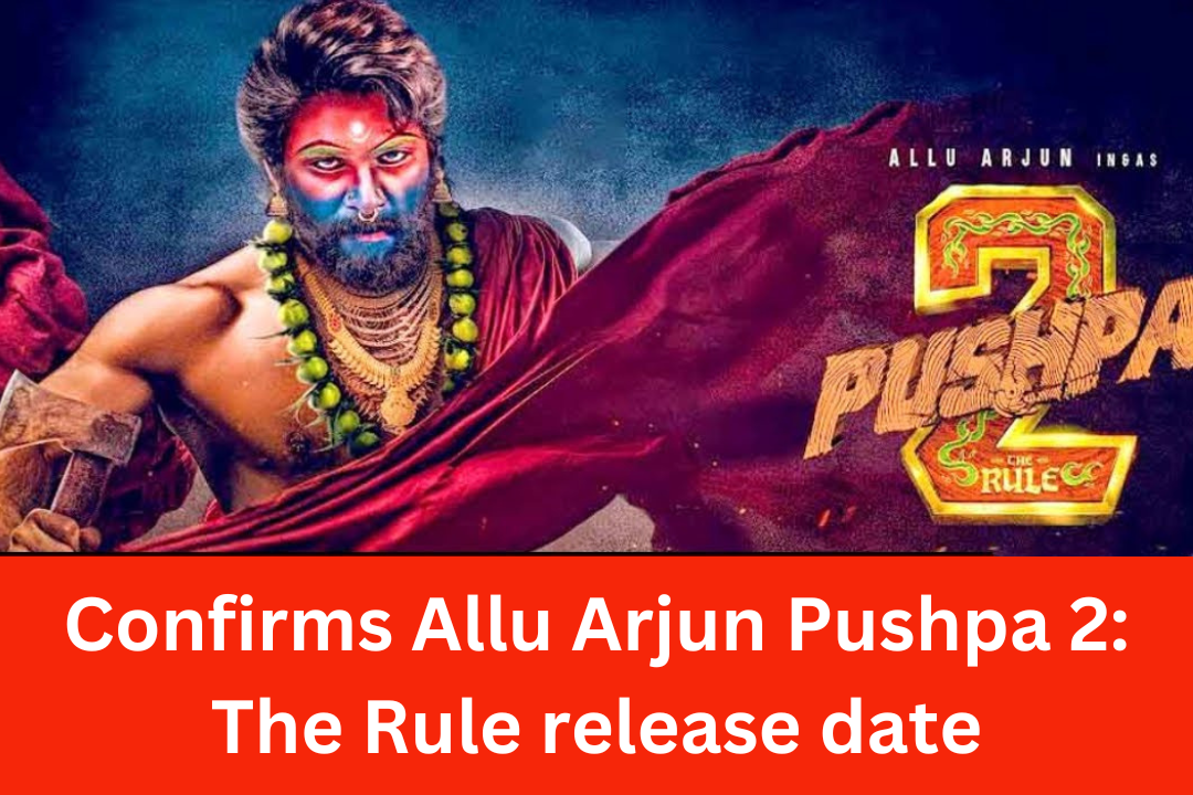 Confirms Allu Arjun Pushpa 2: The Rule release date