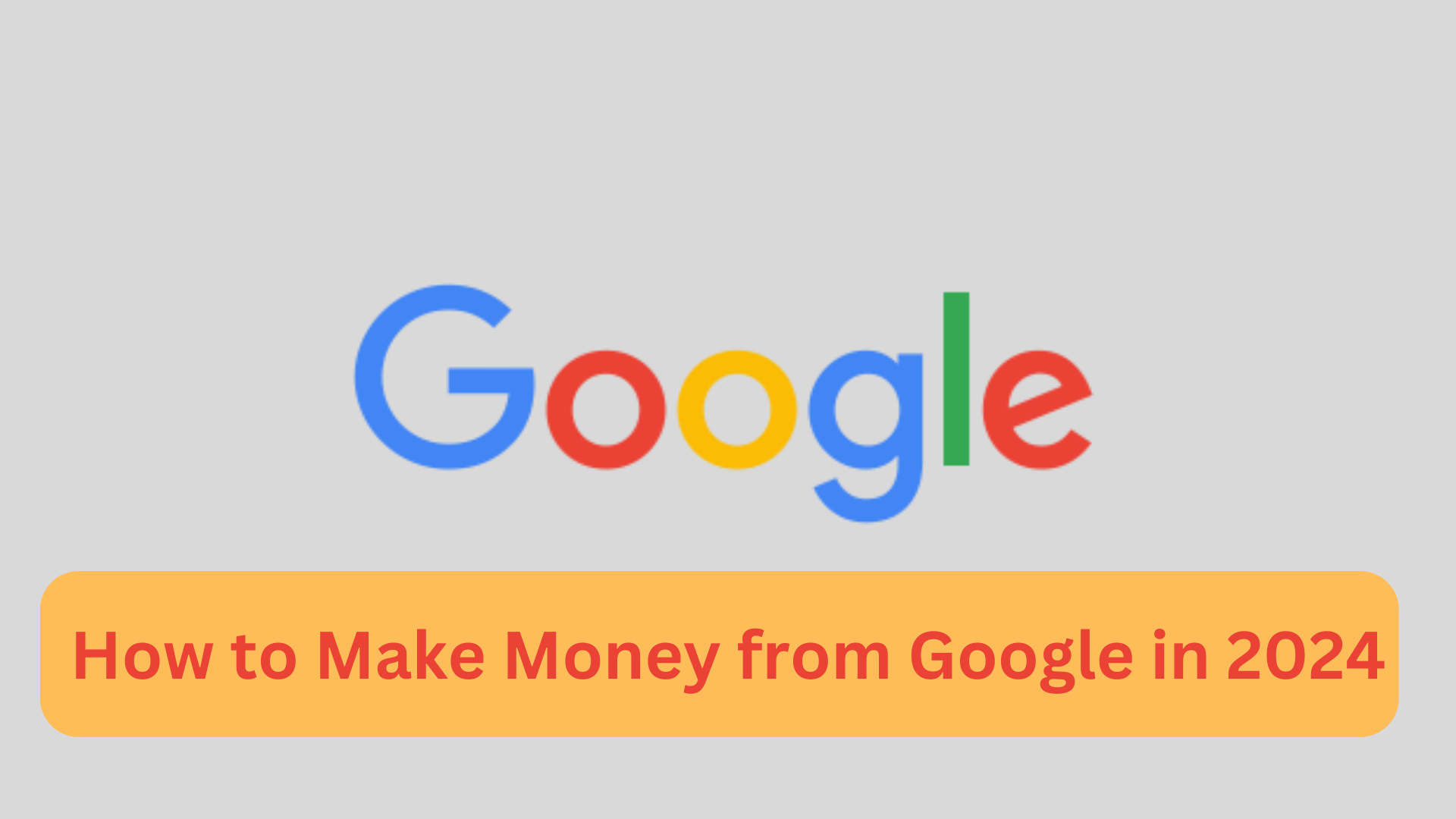 How to Make Money from Google in 2024